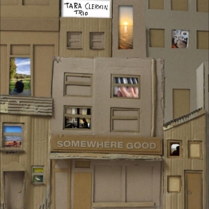 Tara Clerkin Trio - Somewhere Good i gruppen CD / Kommende / Pop-Rock hos Bengans Skivbutik AB (5665029)