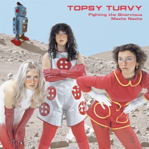 Topsy Turvy - Fighting The Ginormous Macho Nacho i gruppen VINYL / Kommende / Pop-Rock hos Bengans Skivbutik AB (5666096)