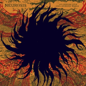 Neurosis - An Undying Love For A Burning World i gruppen Kommende / Pop-Rock hos Bengans Skivbutik AB (5667198)
