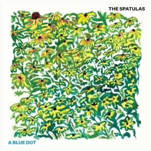 The Spatulas - A Blue Dot i gruppen VINYL / Kommende / Pop-Rock hos Bengans Skivbutik AB (5667458)