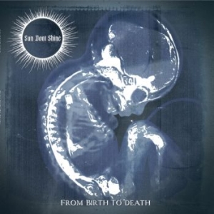Sun Dont Shine - From Birth To Death i gruppen CD hos Bengans Skivbutik AB (5667462)