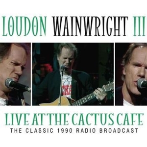 Loudon Wainwright - Live At The Cactus Cafe - Classic 1 i gruppen CD hos Bengans Skivbutik AB (566821)