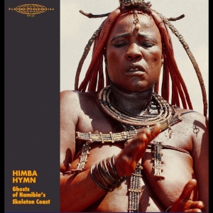 Various Artists - Himba Hymn: Ghosts Of Namibia's Ske i gruppen VINYL / Kommende / World Music hos Bengans Skivbutik AB (5669421)
