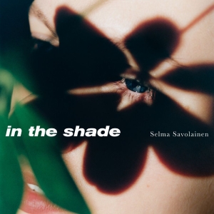 Selma Savolainen - In The Shade i gruppen CD / Kommende / Jazz hos Bengans Skivbutik AB (5669468)
