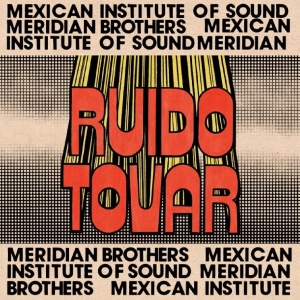 Meridian Brothers & Mexican Institu - Ruido Tovar i gruppen CD / Kommende / Pop-Rock hos Bengans Skivbutik AB (5669742)