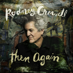 Rodney Crowell - Then Again (Black Vinyl) i gruppen VINYL / Kommende / Country hos Bengans Skivbutik AB (5670096)