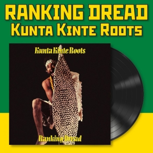 Ranking Dread - Kunta Kinte Roots (Vinyl Lp) i gruppen VINYL / Kommende / Reggae hos Bengans Skivbutik AB (5671672)