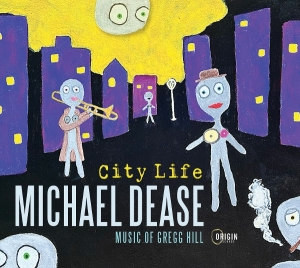 Michael Dease - City Life: Music Of Gregg Hill i gruppen CD / Kommende / Jazz hos Bengans Skivbutik AB (5671758)