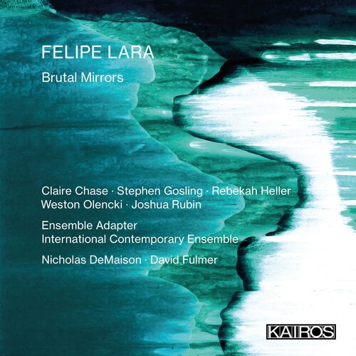 Felipe Lara - Brutal Mirrors i gruppen CD / Klassisk hos Bengans Skivbutik AB (5675542)