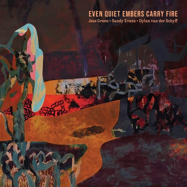 Jess Green & Sandy Evans & Dylan Van Der Schyff - Even Quiet Embers Carry Fire i gruppen CD / Toppselgere hos Bengans Skivbutik AB (5679017)