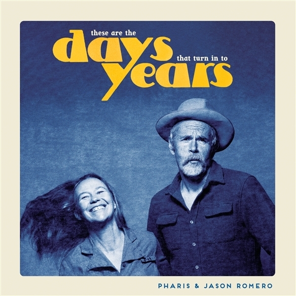 Pharis & Jason Romero - These Are The Days That Turn In To Years i gruppen VI TIPSER / Hjem - Vinyl Nyheter & Kommende hos Bengans Skivbutik AB (5679350)