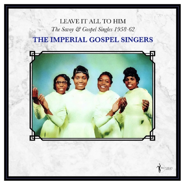 The Imperial Gospel Singers - Leave It All To Him: The Savoy & Go i gruppen VINYL / Kommende / Pop-Rock hos Bengans Skivbutik AB (5681723)