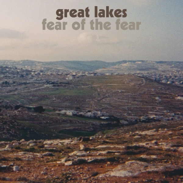 Great Lakes - Fear Of The Fear i gruppen VINYL / Kommende / Pop-Rock hos Bengans Skivbutik AB (5681978)