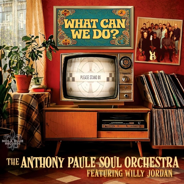 The Anthony Paule Soul Orchestra - What Can We Do? i gruppen CD / Nyheter / Blues hos Bengans Skivbutik AB (5681996)