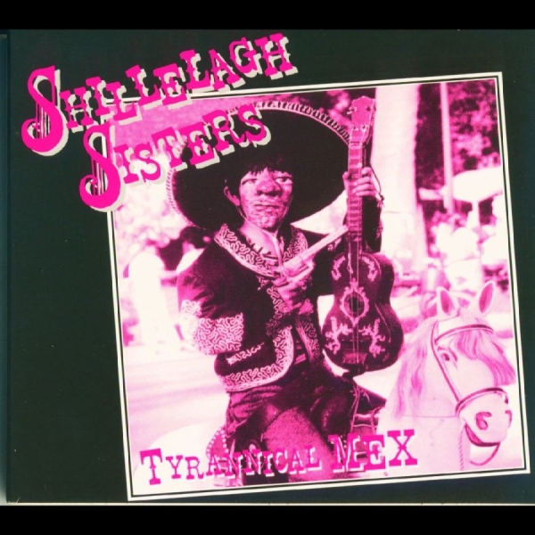Shillelagh Sisters - Tyrannical Mex i gruppen CD / Nyheter / Pop-Rock hos Bengans Skivbutik AB (5682236)