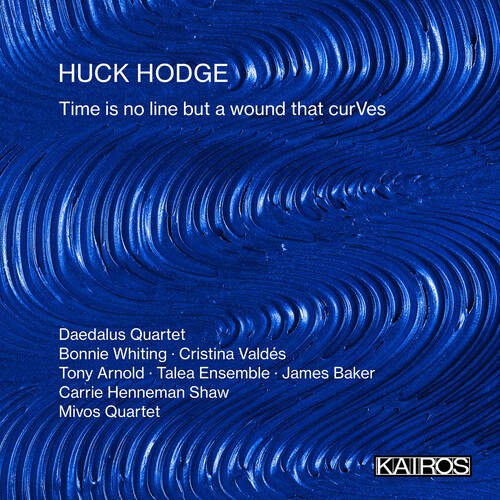 Huck Hodge - Time Is No Line But A Wound That Cu i gruppen CD / Klassisk hos Bengans Skivbutik AB (5686582)