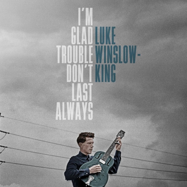 Winslow-King Luke - I'm Glad Trouble Don't Last Always i gruppen CD / Toppselgere hos Bengans Skivbutik AB (5689505)