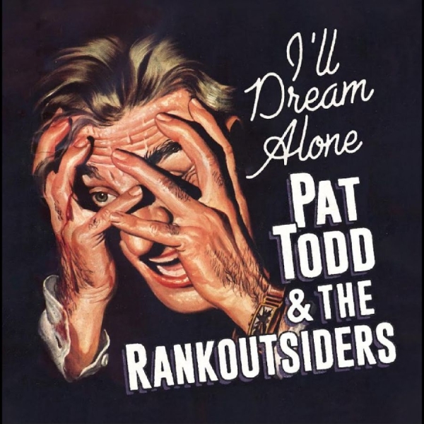 Pat Todd & The Rankoutsiders - I'll Dream Alone i gruppen CD / Kommende / Pop-Rock hos Bengans Skivbutik AB (5689792)