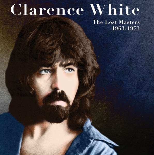 Clarence White - The Lost Masters 1963-1973 i gruppen CD / Toppselgere hos Bengans Skivbutik AB (5690864)