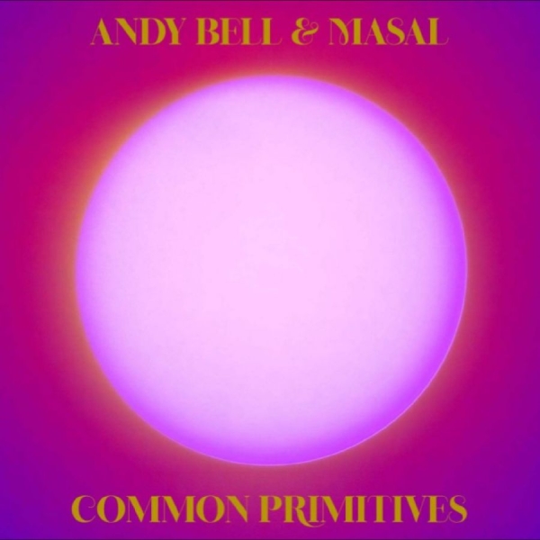 Andy Bell & Masal - Common Primitives i gruppen VINYL / Kommende / Pop-Rock hos Bengans Skivbutik AB (5690973)