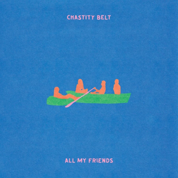 Chastity Belt - All My Friends i gruppen CD / Kommende / Pop-Rock hos Bengans Skivbutik AB (5695419)