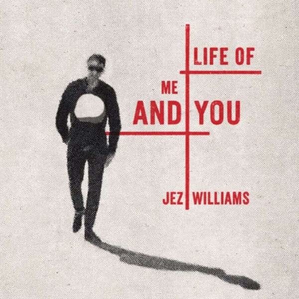 Jez Williams - Life Of Me And You i gruppen CD / Kommende / Pop-Rock hos Bengans Skivbutik AB (5697514)