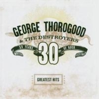 George Thorogood & The Destroyers - Greatest Hits i gruppen Labels /  hos Bengans Skivbutik AB (570606)