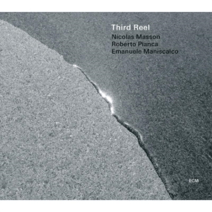 Masson / Pianca / Maniscalco - Third Reel i gruppen CD / Jazz hos Bengans Skivbutik AB (580709)