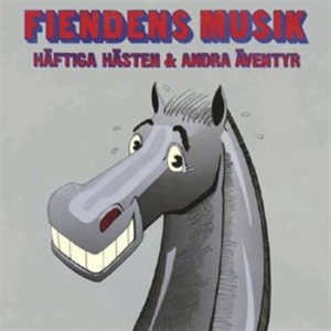 Fiendens Musik - Häftiga Hästen & Andra Äventyr i gruppen CD hos Bengans Skivbutik AB (588058)