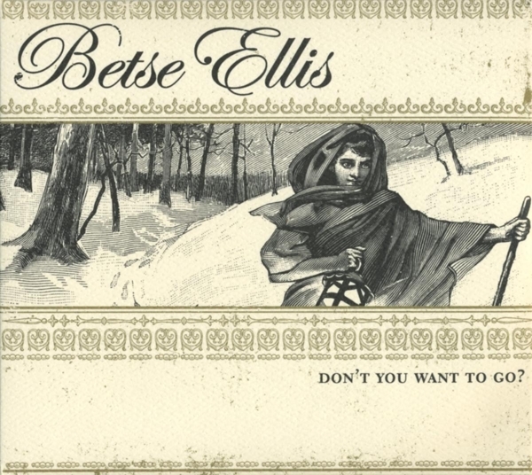 Betse Ellis - Dont You Want To Go i gruppen CD / Country hos Bengans Skivbutik AB (606861)