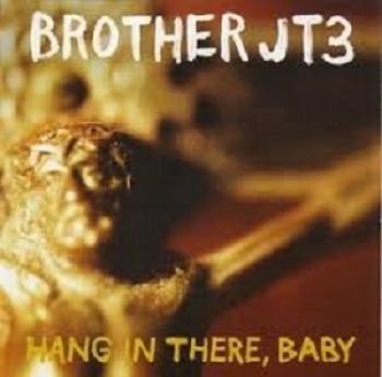 Brother Jt3 - Hang In There, Baby i gruppen CD / Toppselgere hos Bengans Skivbutik AB (611035)