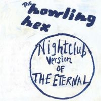 Howling Hex - Nightclub Version Of The Eternal i gruppen CD hos Bengans Skivbutik AB (611060)