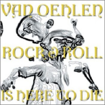 Van Oehlen - Rock And Roll Is Here To Die i gruppen CD / Rock hos Bengans Skivbutik AB (611622)