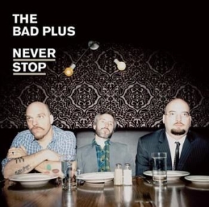Bad Plus - Never Stop i gruppen CD / Jazz/Blues hos Bengans Skivbutik AB (623764)