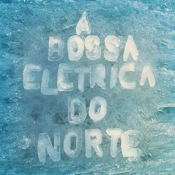 A Bossa Elétrica - Do Norte i gruppen CD / Jazz/Blues hos Bengans Skivbutik AB (625739)