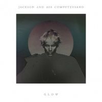 Jackson And His Computerband - Glow i gruppen CD / Pop-Rock hos Bengans Skivbutik AB (627671)