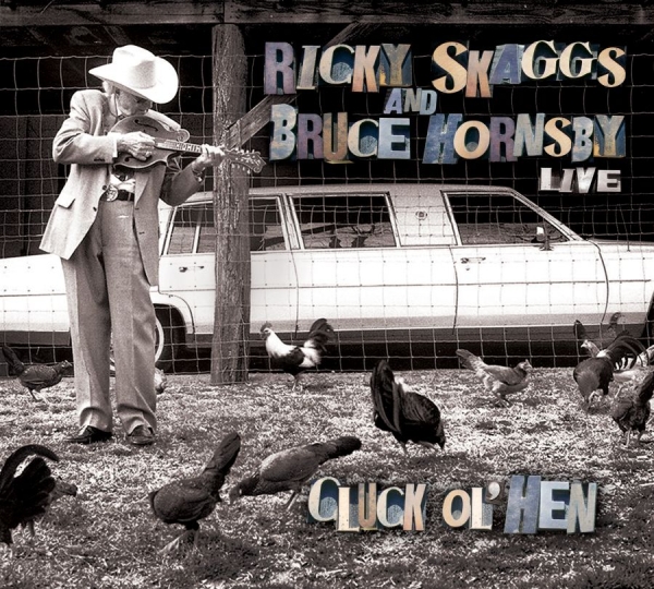 Skaggs Ricky And Bruce Hornsby - Live - Cluck Ol' Hen i gruppen CD / Toppselgere hos Bengans Skivbutik AB (627725)