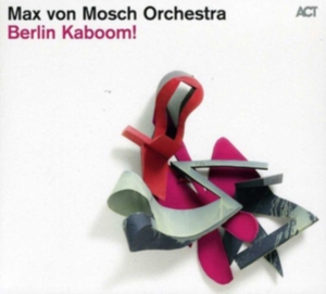 Max Von Mosch Orchestra - Berlin Kaboom! i gruppen CD hos Bengans Skivbutik AB (629983)