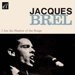 Brel Jacques - I Am The Shadow Of The Songs i gruppen CD hos Bengans Skivbutik AB (648733)