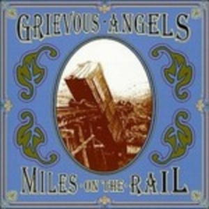 Grievous Angels - Miles On The Rail i gruppen CD hos Bengans Skivbutik AB (668918)
