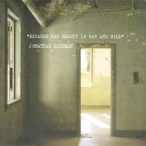 Jonathan Richman - Because Her Beauty Is Raw And i gruppen CD / Pop-Rock hos Bengans Skivbutik AB (675156)