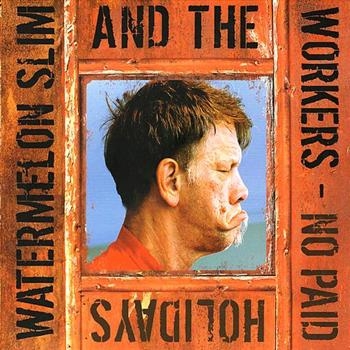 Watermelon Slim & The Workers - No Paid Holidays i gruppen CD / Blues,Jazz hos Bengans Skivbutik AB (677427)