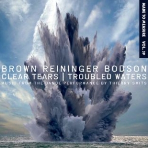Brown Reininger Bodson - Clear Tears/Troubled Waters i gruppen CD hos Bengans Skivbutik AB (716116)
