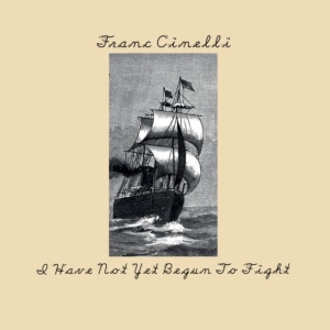 Cinelli Franc - I Have Not Yet Begun To Fight i gruppen CD hos Bengans Skivbutik AB (900368)