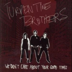 Turpentine Brothers - We Don't Care About Yourgood Times i gruppen CD hos Bengans Skivbutik AB (992784)