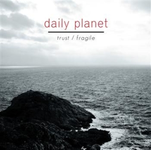 Daily Planet - Trust / Fragile i gruppen CD hos Bengans Skivbutik AB (997587)
