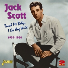 Jack Scott - Touch Me Baby, I Go Hog Wild 1957-1960