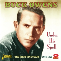Buck Owens - Under His Spell. The First Five Years 1956-1961