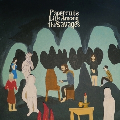 Papercuts - Life Among The Savages