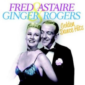 Astaire Fred And Ginger Rogers - Golden Dance Hits